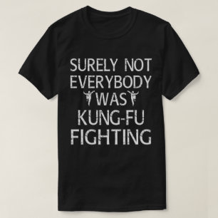 Sicherlich kämpften nicht alle gegen Kung Fu T-Shirt