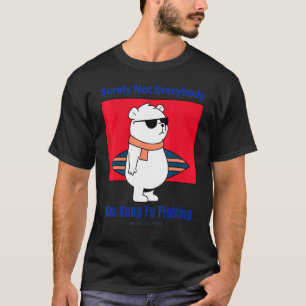 Sicherlich war nicht jeder Hund Kung Fu kämpfen Be T-Shirt