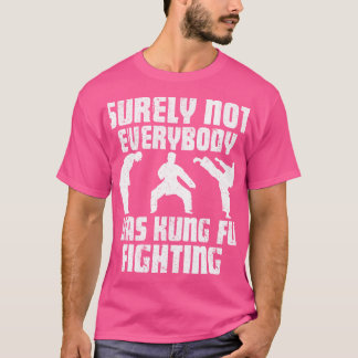 Sicherlich war nicht jeder Kung Fu, der Kung Fu be T-Shirt