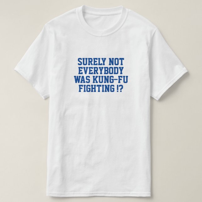 Sicherlich war nicht jeder kung fu gekämpft! T-Shirt (Design vorne)