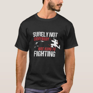 Sicherlich war nicht jeder von ihnen Kung Fu Kämp T-Shirt