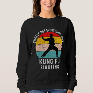 Sicherlich war nicht jeder von ihnen Kung Fu-Kämpf Sweatshirt