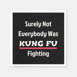 Sicherlich waren nicht alle KUNG FU-Kämpfer Serviette