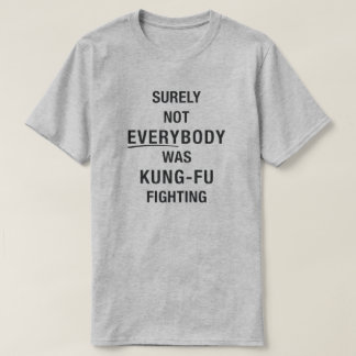 Sicherlich waren nicht alle kung fu und kämpfen T-Shirt