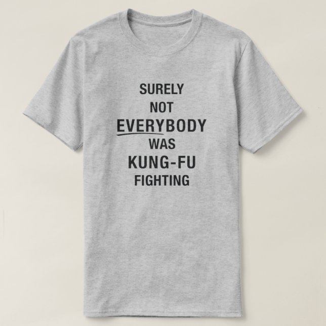 Sicherlich waren nicht alle kung fu und kämpfen T-Shirt (Design vorne)