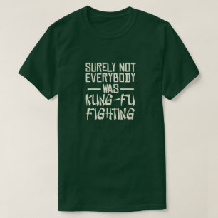 Sicherlich waren nicht alle kung fu und kämpfen T-Shirt