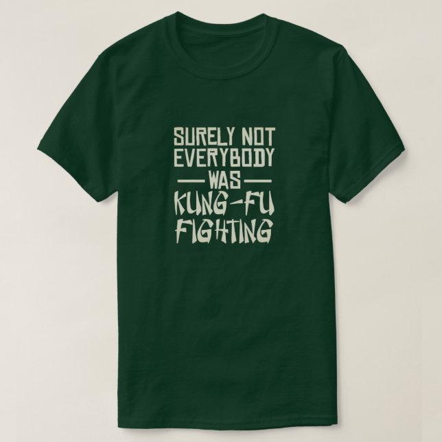 Sicherlich waren nicht alle kung fu und kämpfen T-Shirt (Design vorne)