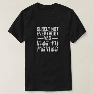 Sicherlich waren nicht alle kung fu und kämpfen T-Shirt