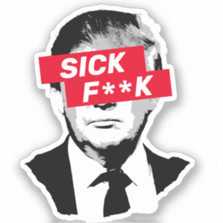 SICK F**K Anti-Donald Trump Aufkleber