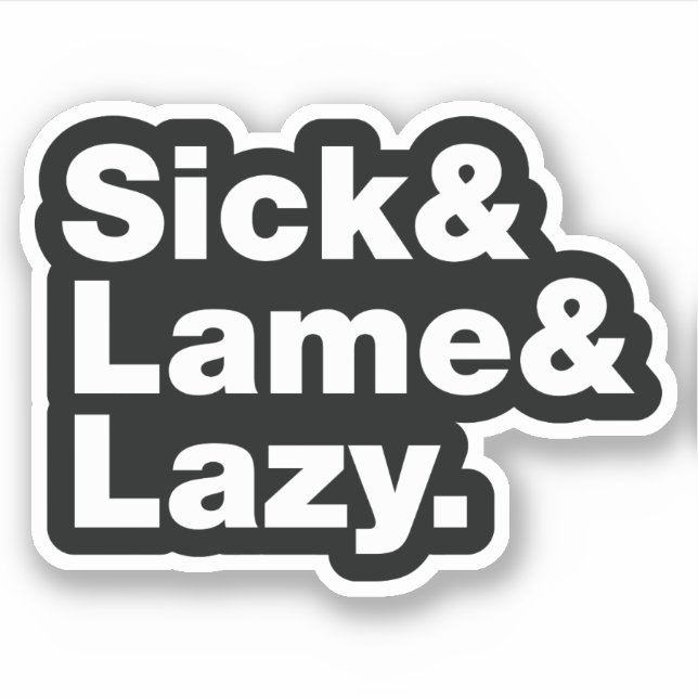 Sick & Lame & Lazy. Aufkleber (Vorderseite)