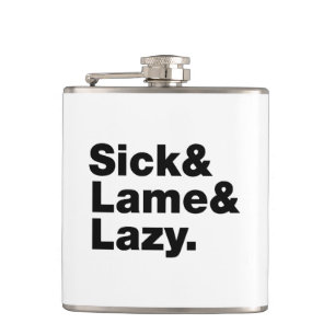 Sick & Lame & Lazy. Flachmann