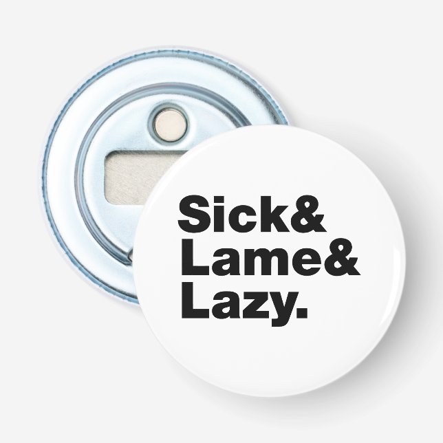 Sick & Lame & Lazy. Flaschenöffner (Vorderseite)