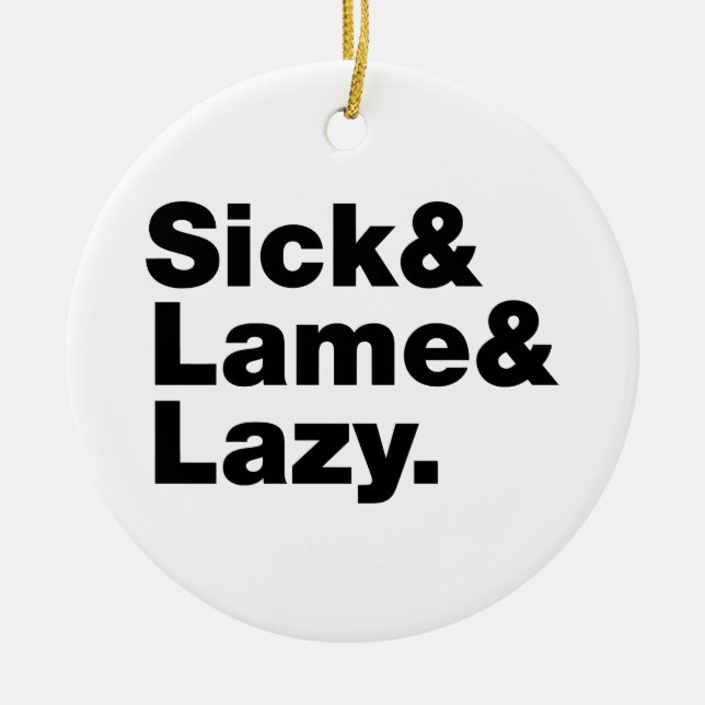 Sick & Lame & Lazy. Keramik Ornament (Vorne)