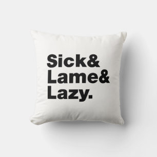 Sick & Lame & Lazy. Kissen