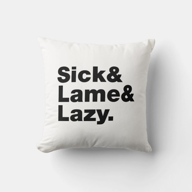 Sick & Lame & Lazy. Kissen (Vorderseite)