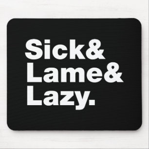 Sick & Lame & Lazy. Mousepad