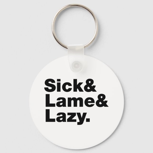 Sick & Lame & Lazy. Schlüsselanhänger (Vorderseite)