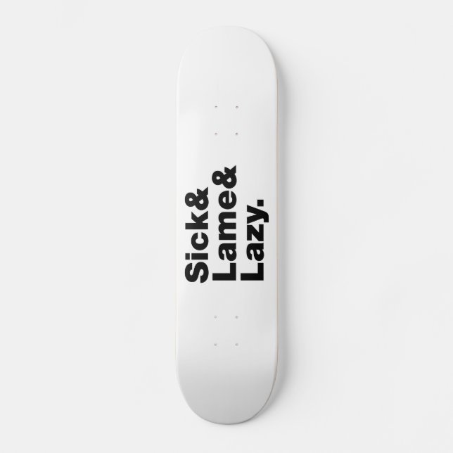 Sick & Lame & Lazy. Skateboard (Vorderseite)