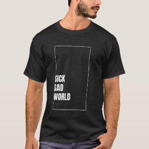 Sick Sad World Inskription T-Shirt