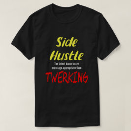 Side Hustle vs. Twerking Neon Yellow Text Uni. T-S T-Shirt
