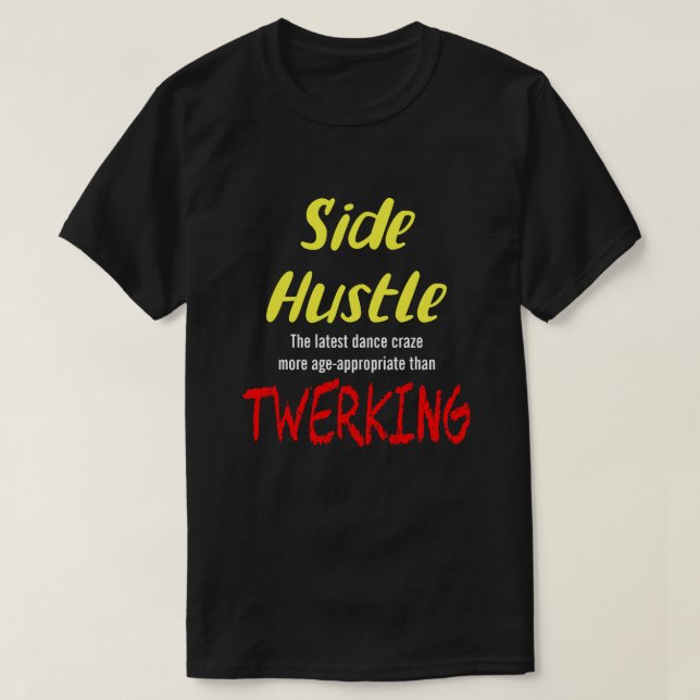 Side Hustle vs. Twerking Neon Yellow Text Uni. T-S T-Shirt (Design vorne)