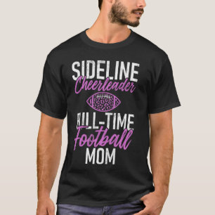 Sideline Cheerleader Full Time Football Mama T-Shirt