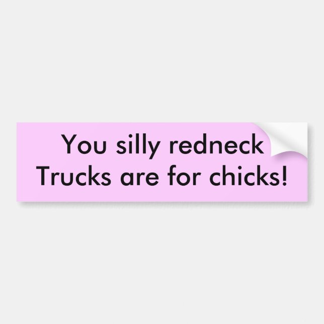 Sie alberner Redneck, LKWs sind für Küken! Autoaufkleber (Vorne)