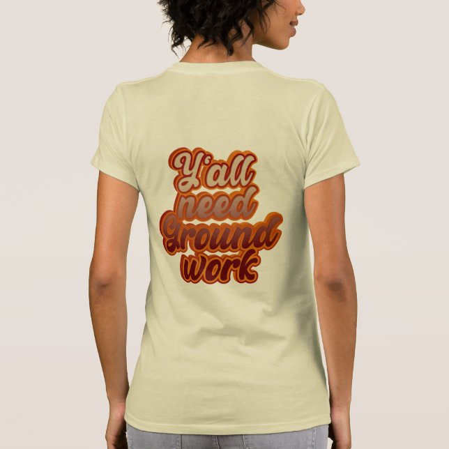 Sie alle brauchen Grundarbeit T-Shirt (Rückseite)