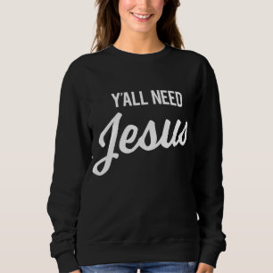 Sie alle brauchen Jesus Funny Christlichen Spaß Sweatshirt
