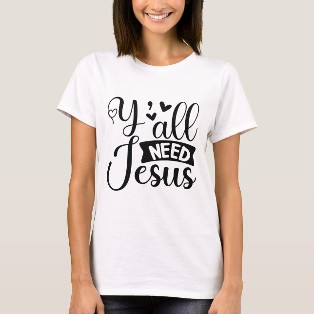 Sie alle brauchen Jesus T-Shirt (Vorderseite)