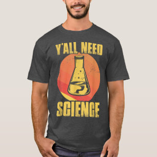 Sie alle brauchen Lehrer für Wissenschaftsphilosop T-Shirt