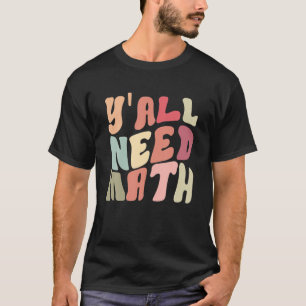 Sie alle brauchen Mathematik zurück zum Lehrer T-Shirt
