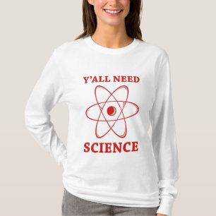Sie alle brauchen Wissenschaft T-Shirt