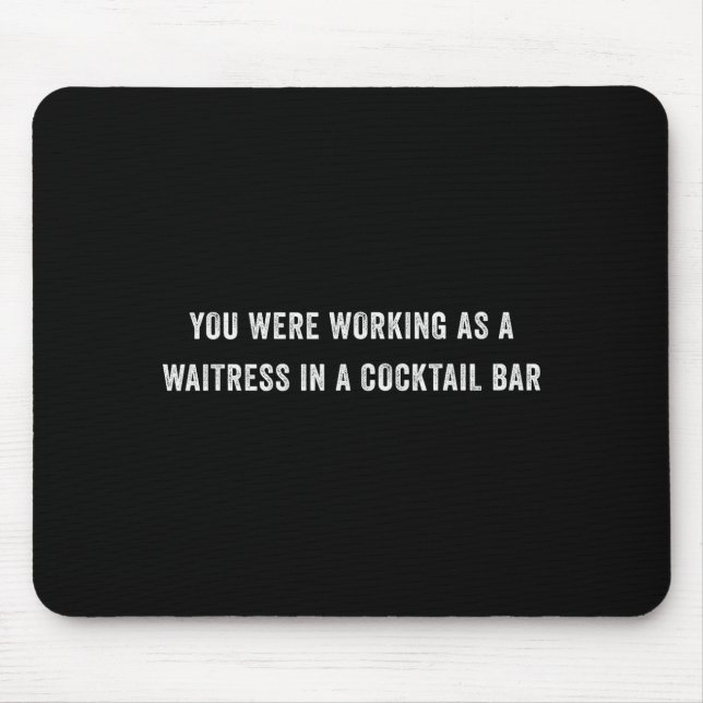 Sie arbeiteten als Kellnerin in einer Tail Bar _12 Mousepad (Vorne)