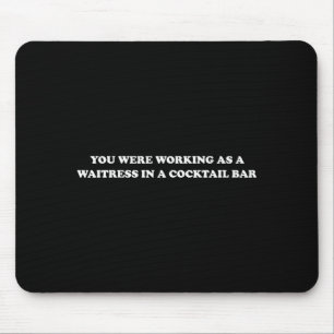 Sie arbeiteten als Kellnerin in einer Tail Bar _7 Mousepad