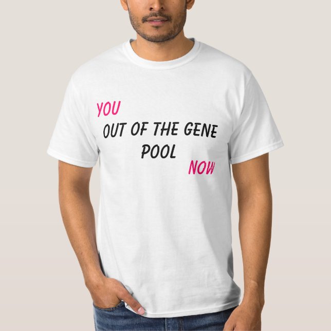 Sie, aus dem Genpool heraus, jetzt T-Shirt (Vorderseite)