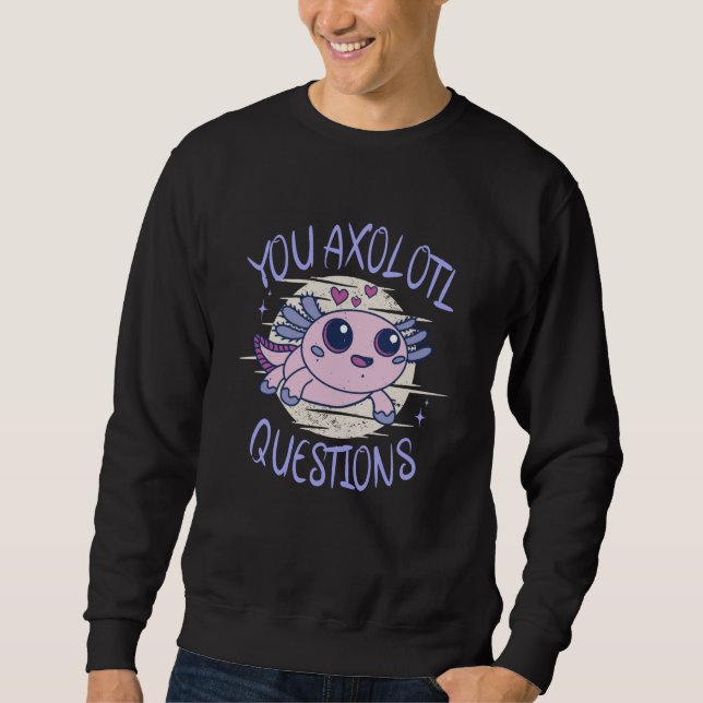 Sie axolotale Fragen Sweatshirt (Vorderseite)