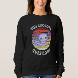 Sie axolotale Fragen Sweatshirt