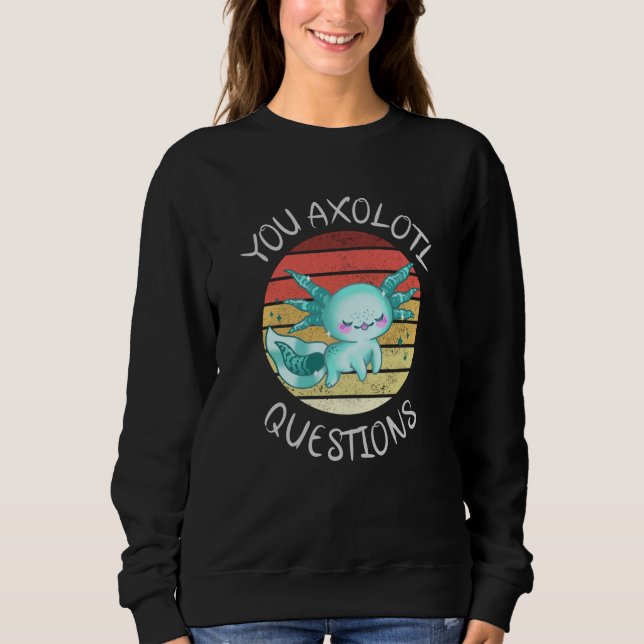 Sie axolotale Fragen Sweatshirt (Vorderseite)
