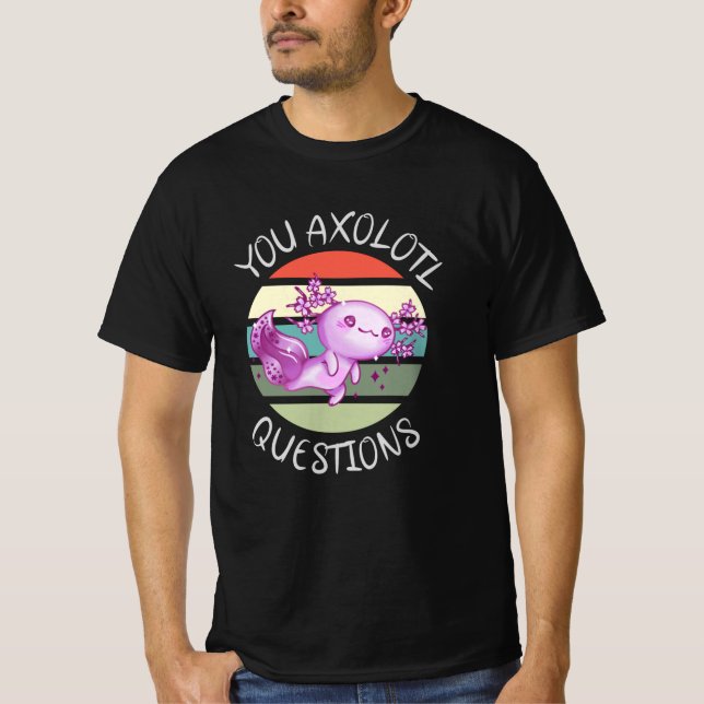 Sie axolotale Fragen T-Shirt (Vorderseite)