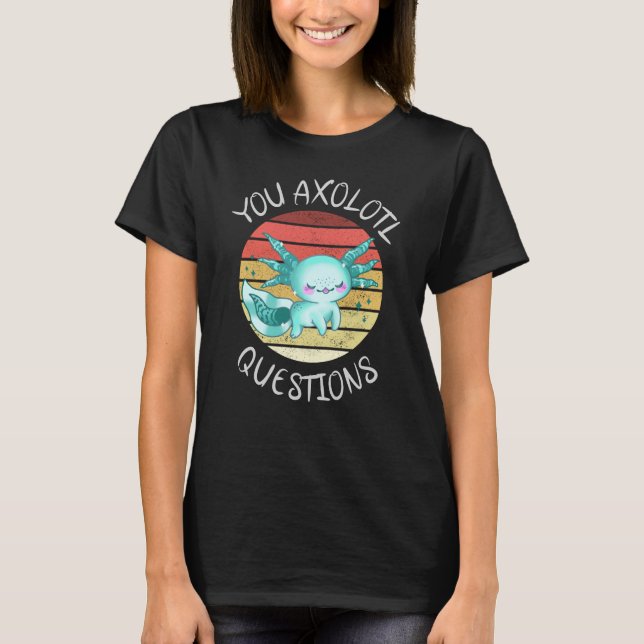Sie axolotale Fragen T-Shirt (Vorderseite)