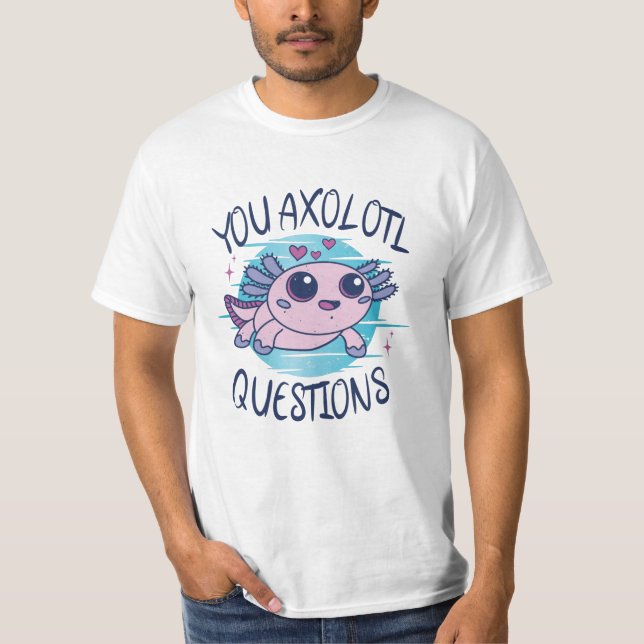 Sie axolotale Fragen T-Shirt (Vorderseite)