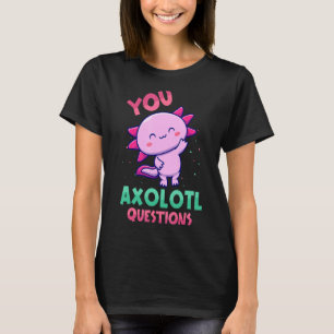 Sie Axolotl-Fragen zitieren Niedlich Axolotl T-Shirt