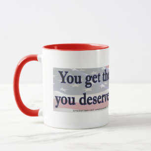 Sie bekommen die Regierung, die Sie verdienen, ind Tasse