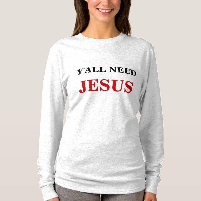 SIE BENÖTIGEN JESUS T-Shirt (Vorderseite)