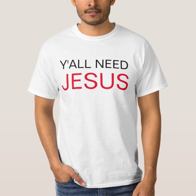 Sie benötigen Jesus T-Shirt (Vorderseite)