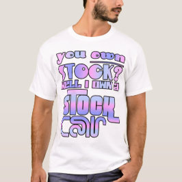 Sie besitzen Aktien? Nun, ich besitze ein Stock Au T-Shirt