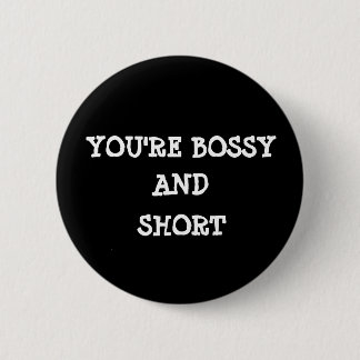 Sie '' bezüglich des bossy und kurzen Buttons