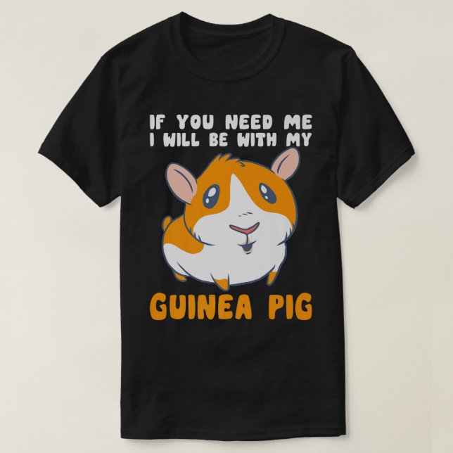 Sie brauchen, dass ich mit meiner Guinea Schweinef T-Shirt (Design vorne)