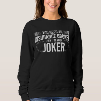 Sie brauchen einen Versicherungsmakler, ich bin Ih Sweatshirt